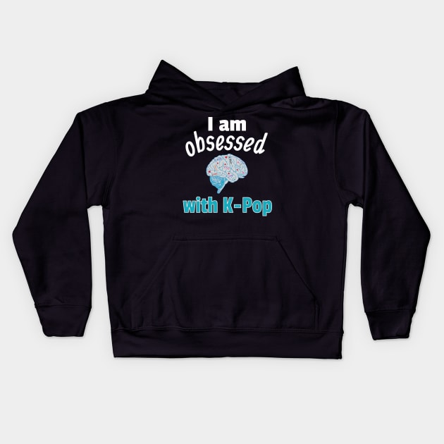 I am Obsessed with K-Pop Kids Hoodie by WhatTheKpop